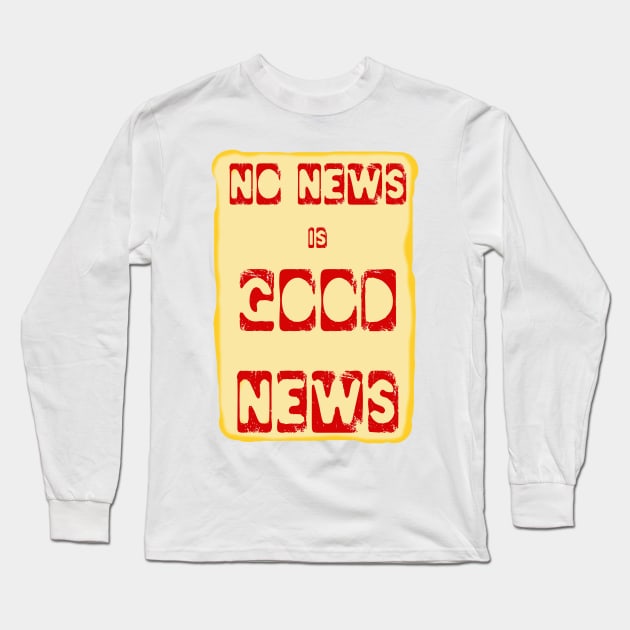 No News is Good News funny meme Long Sleeve T-Shirt by PlanetMonkey